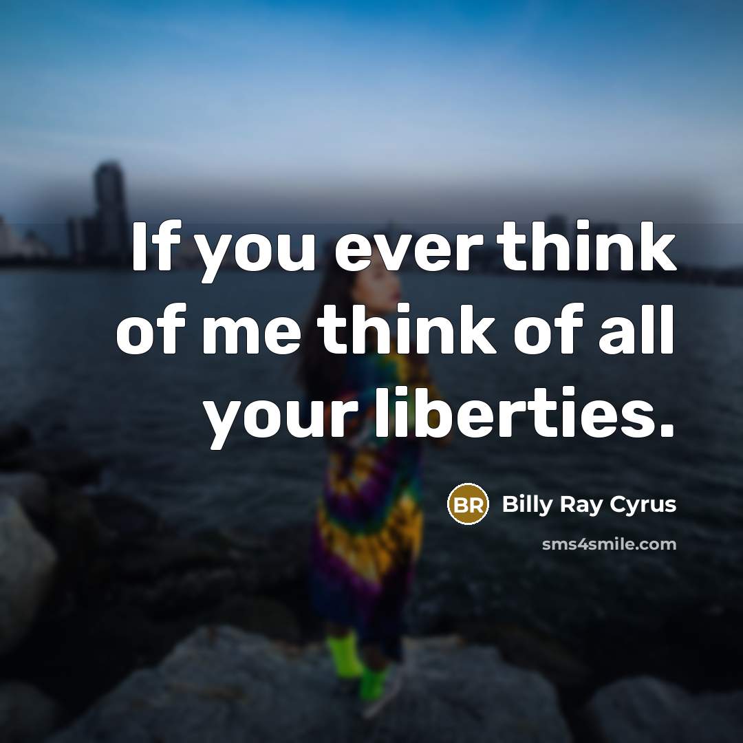 “If you ever think of me think of all your…” quote by Billy Ray Cyrus