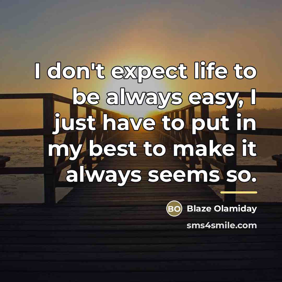 “I don't expect life to be always easy, I just…” quote by Blaze Olamiday