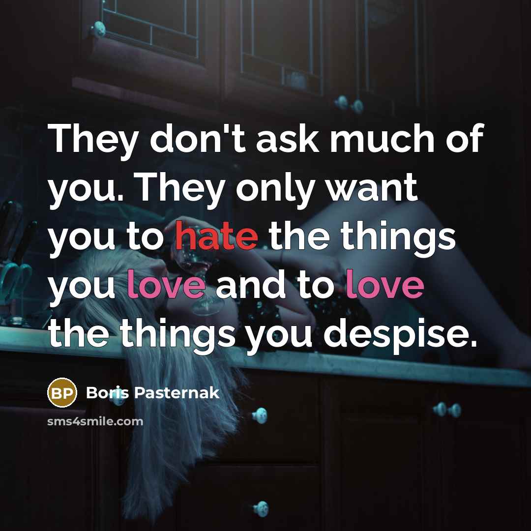 “They don't ask much of you. They only want you…” quote by Boris Pasternak