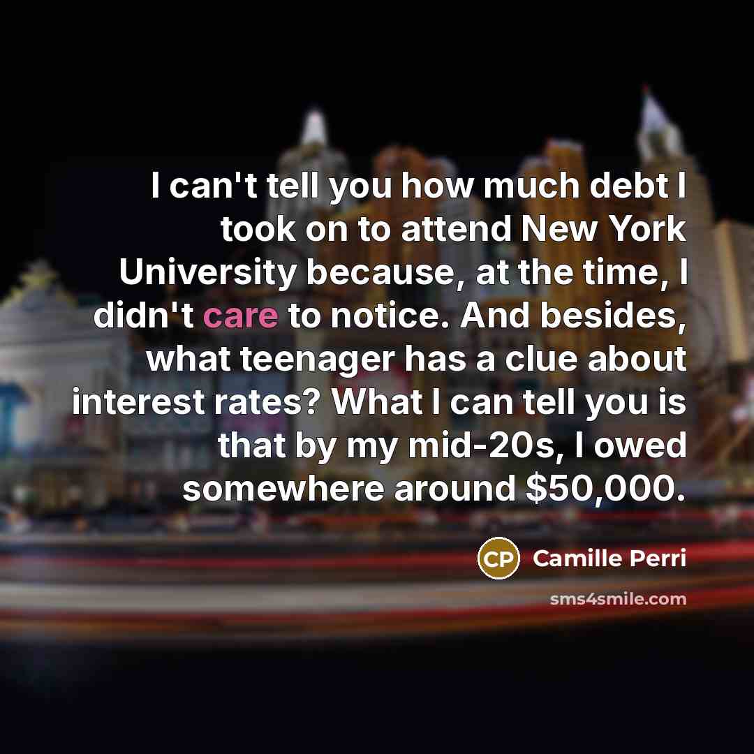 “I can't tell you how much debt I took on…” quote by Camille Perri