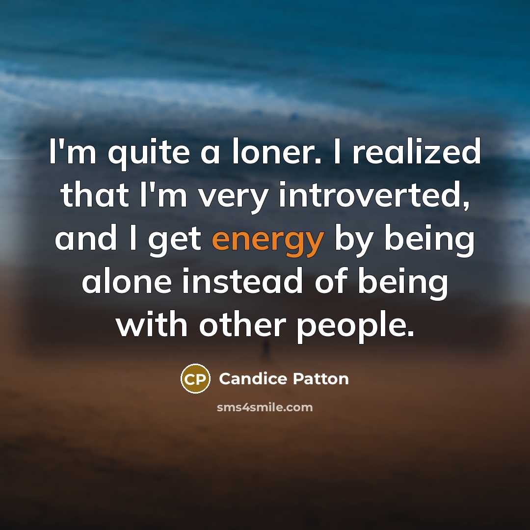 “I'm quite a loner. I realized that I'm very introverted,…” quote by Candice Patton