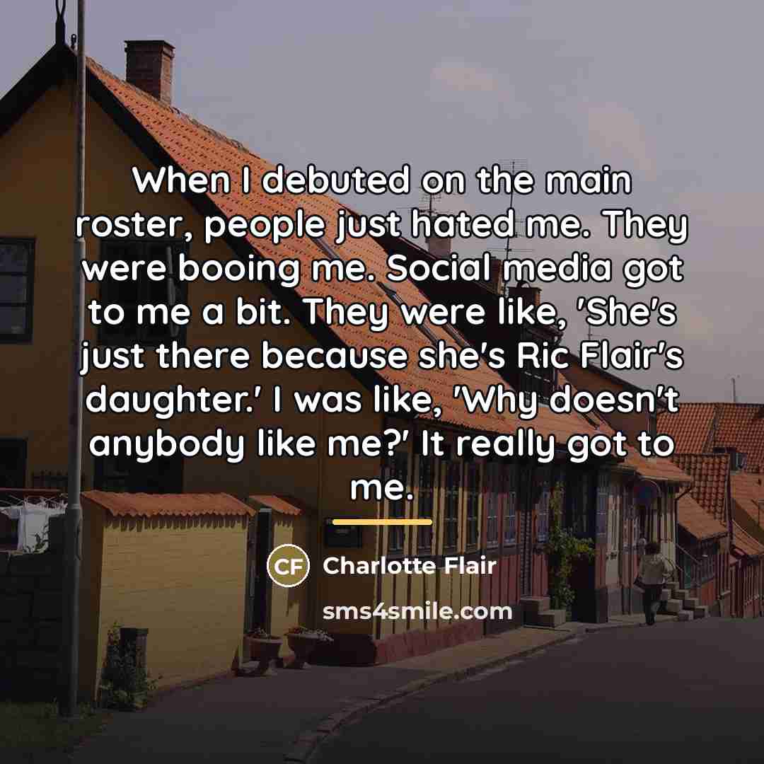 “When I debuted on the main roster, people just hated…” quote by Charlotte Flair