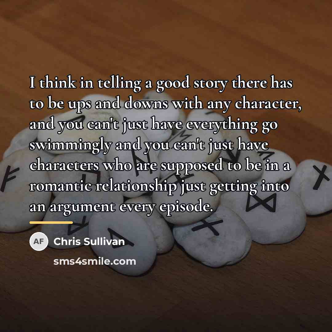 “I think in telling a good story there has to…” quote by Chris Sullivan