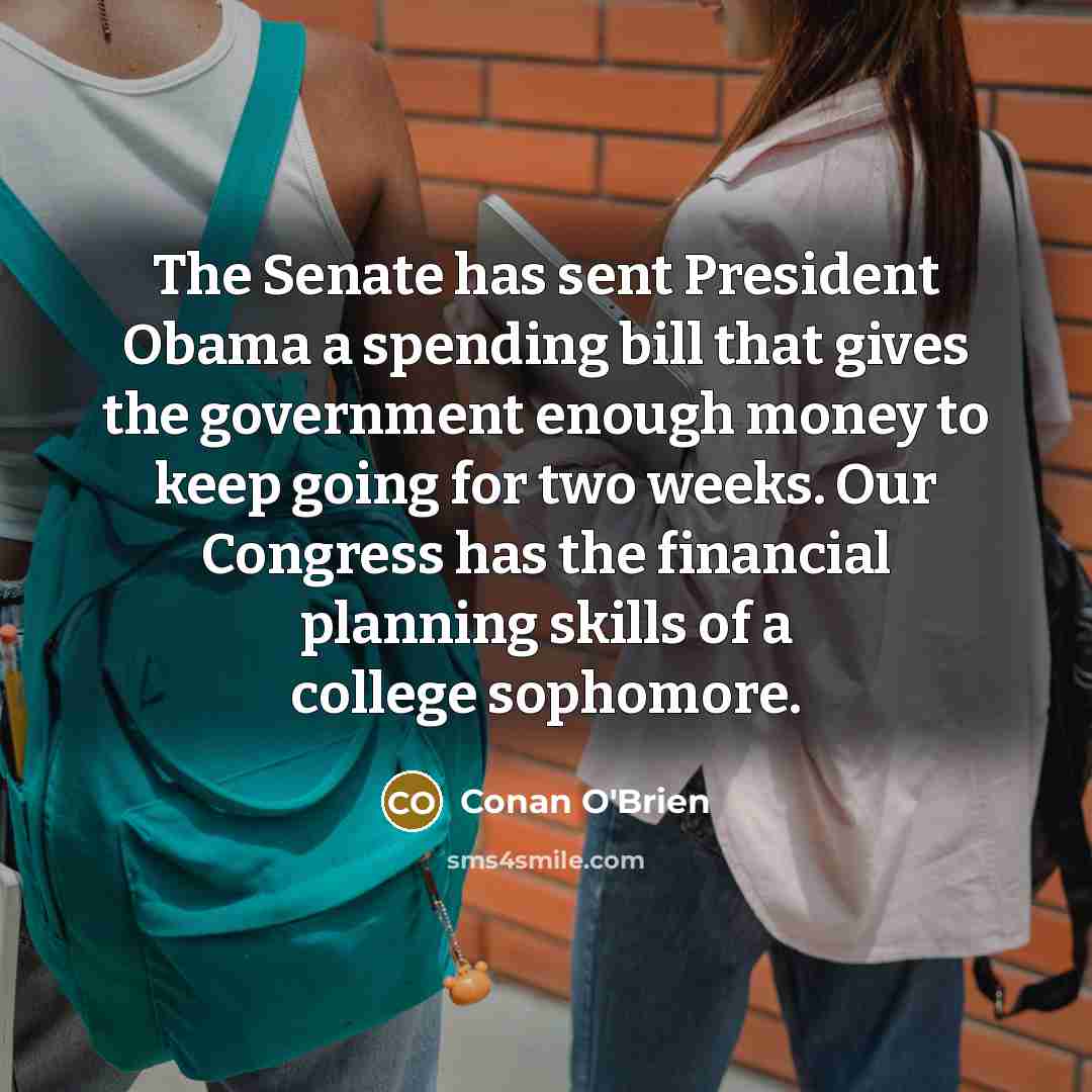 “The Senate has sent President Obama a spending bill that…” quote by Conan O'Brien