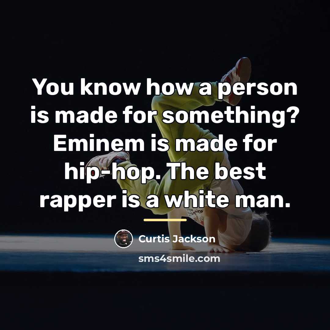 “You know how a person is made for something? Eminem…” quote by Curtis Jackson