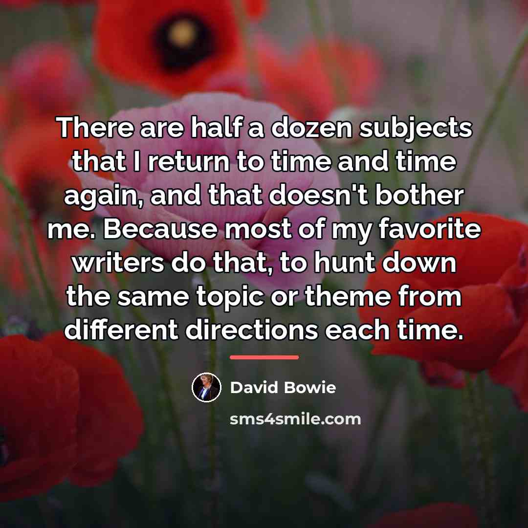 “There are half a dozen subjects that I return to…” quote by David Bowie