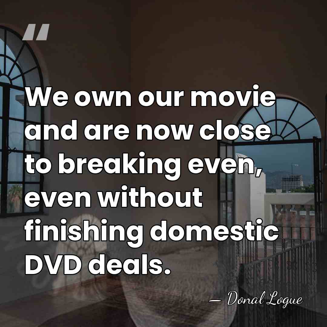 We own our movie and are now close to breaking even, even&hellip; - Donal Logue