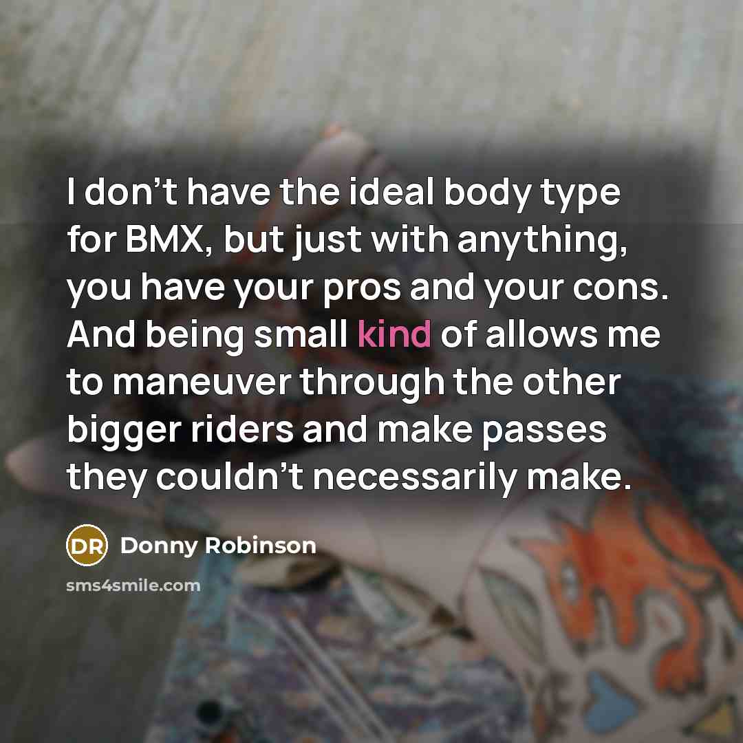 “I don't have the ideal body type for BMX, but…” quote by Donny Robinson