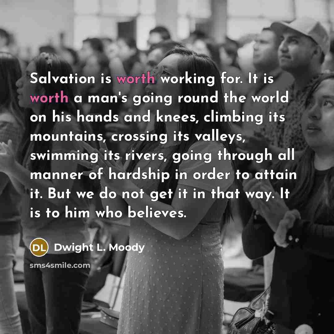“Salvation is worth working for. It is worth a man's…” quote by Dwight L. Moody