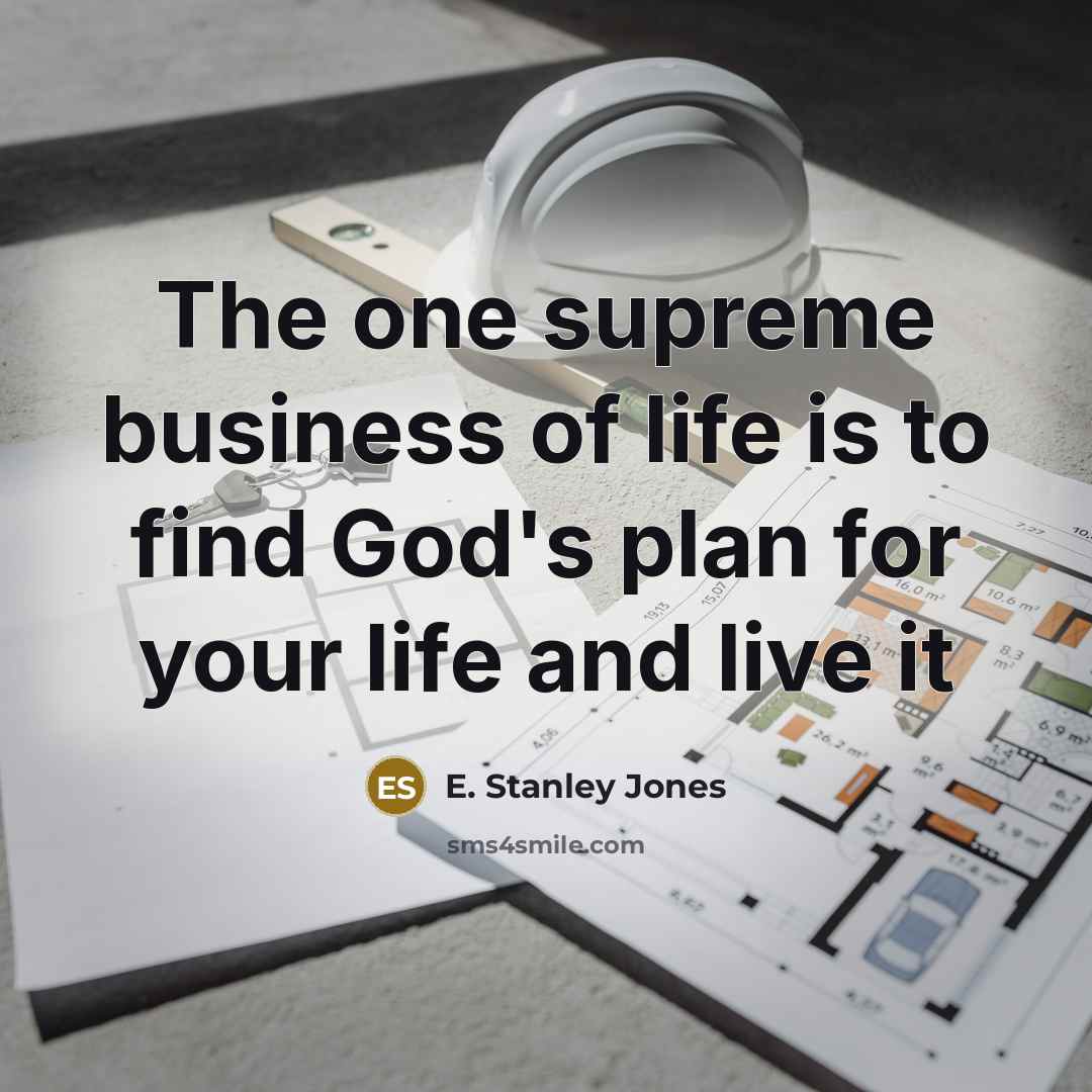 “The one supreme business of life is to find God's…” quote by E. Stanley Jones
