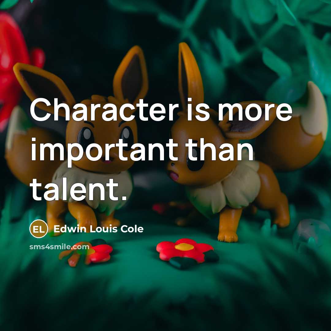 “Character is more important than talent.…” quote by Edwin Louis Cole