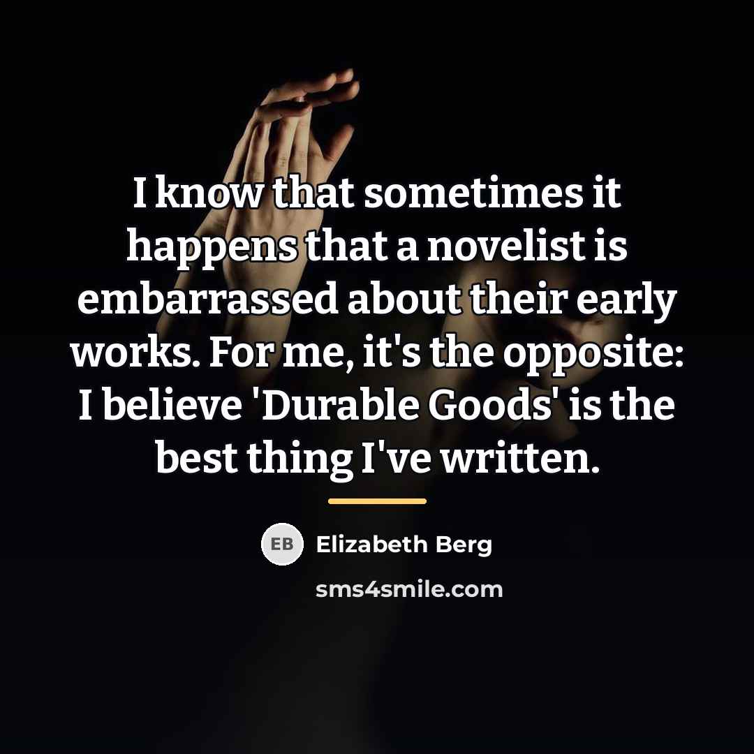 “I know that sometimes it happens that a novelist is…” quote by Elizabeth Berg