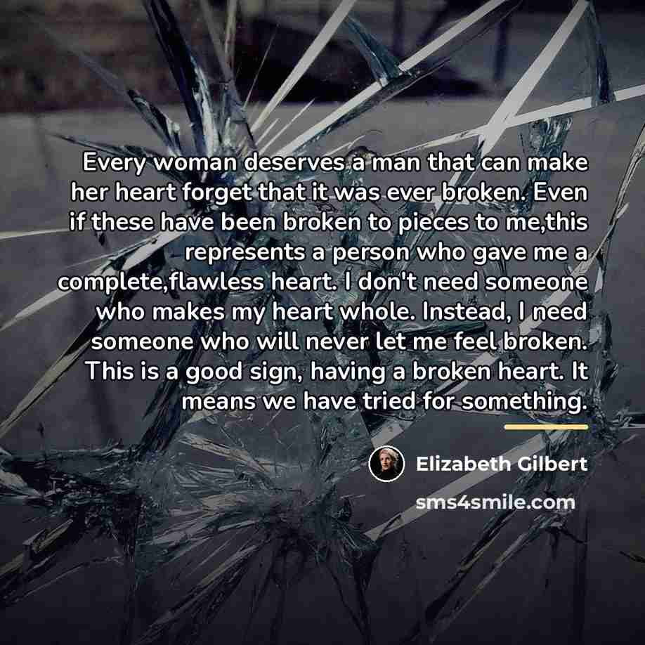 “Every woman deserves a man that can make her heart…” quote by Elizabeth Gilbert