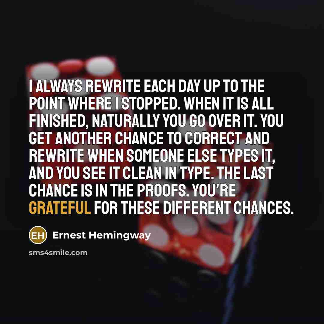 “I always rewrite each day up to the point where…” quote by Ernest Hemingway
