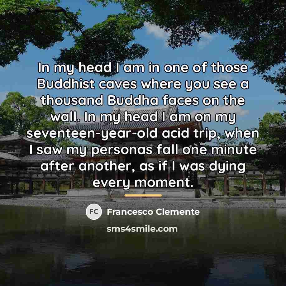 “In my head I am in one of those Buddhist…” quote by Francesco Clemente