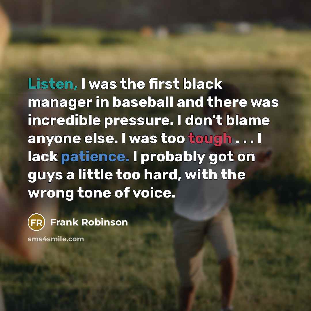 “Listen, I was the first black manager in baseball and…” quote by Frank Robinson
