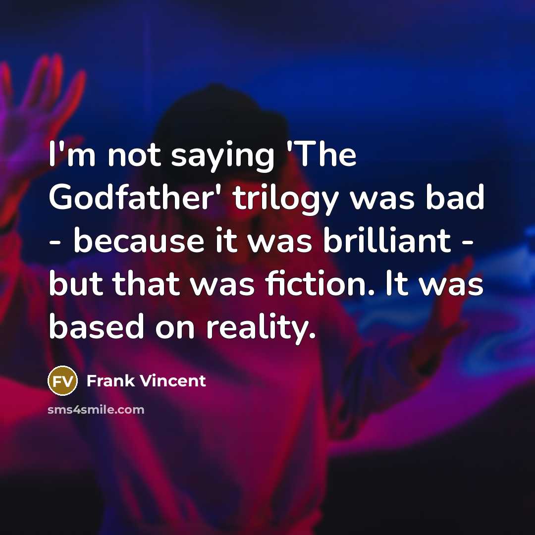 “I'm not saying 'The Godfather' trilogy was bad - because…” quote by Frank Vincent