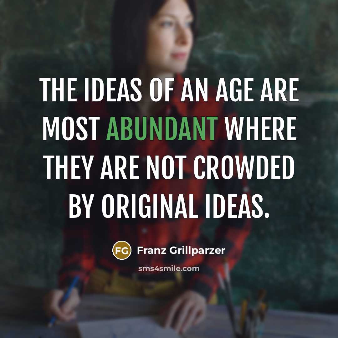 “The ideas of an age are most abundant where they…” quote by Franz Grillparzer