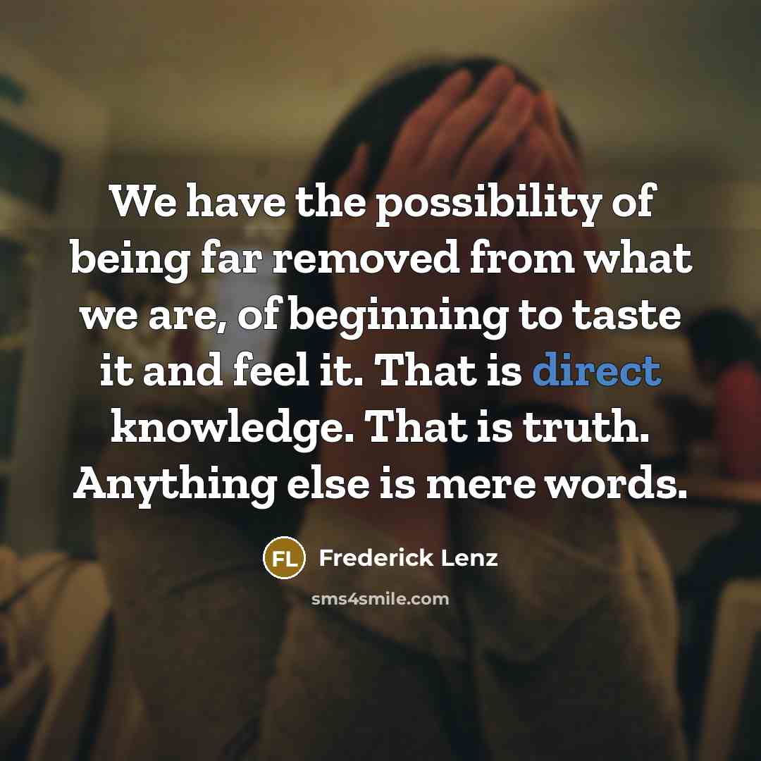 “We have the possibility of being far removed from what…” quote by Frederick Lenz
