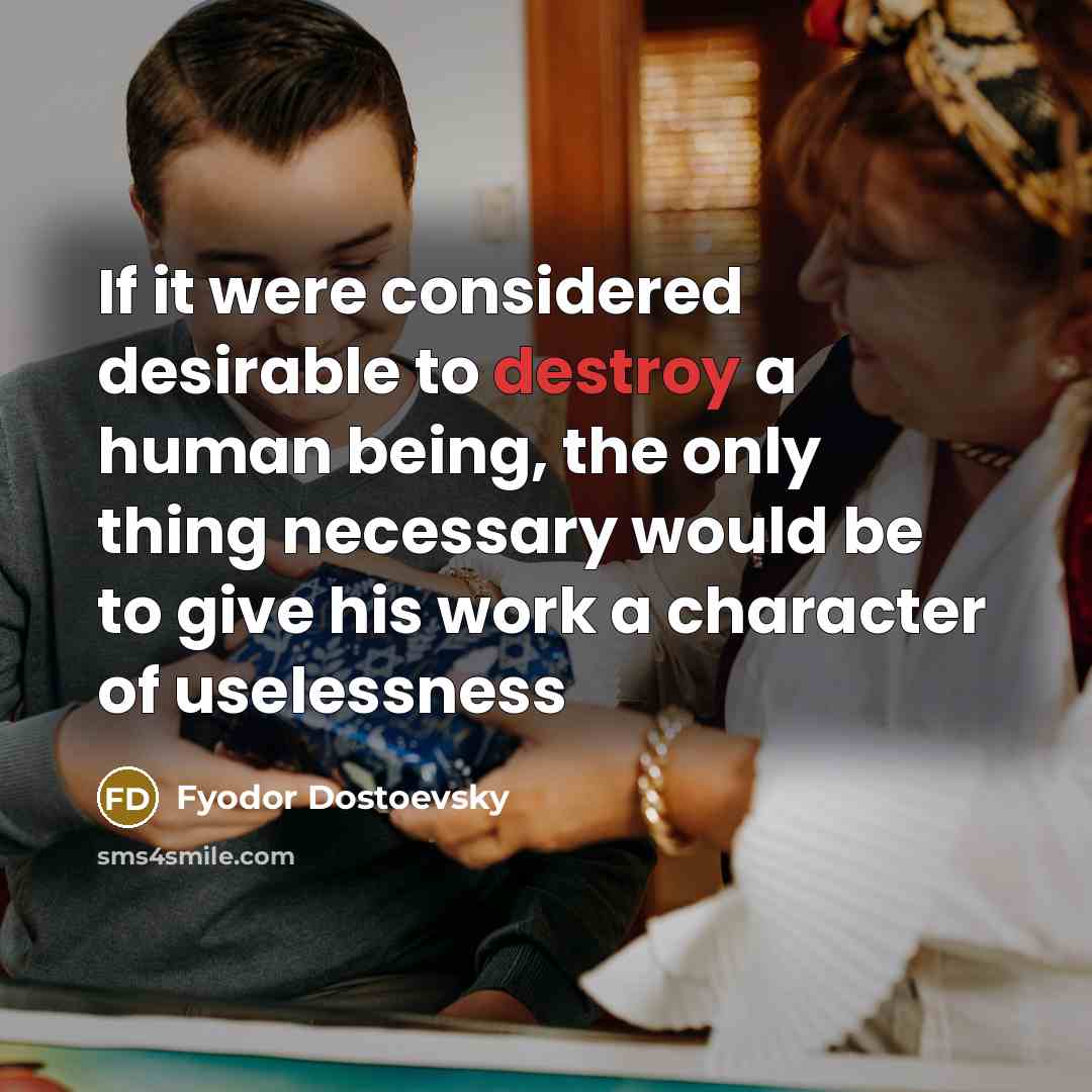 “If it were considered desirable to destroy a human being,…” quote by Fyodor Dostoevsky