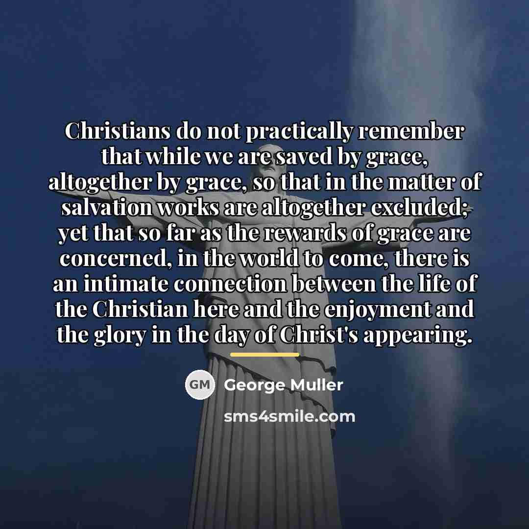 “Christians do not practically remember that while we are saved…” quote by George Muller