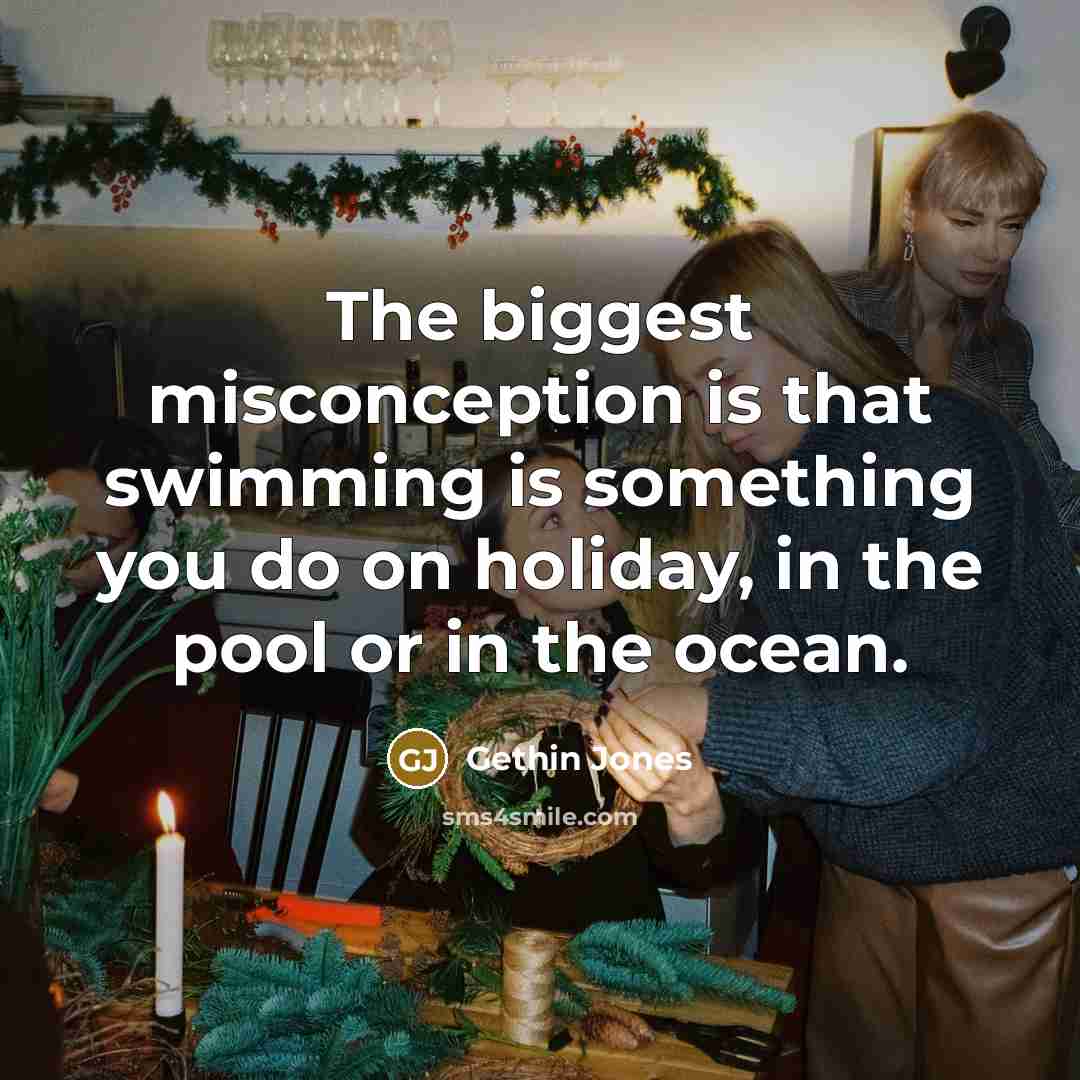 “The biggest misconception is that swimming is something you do…” quote by Gethin Jones