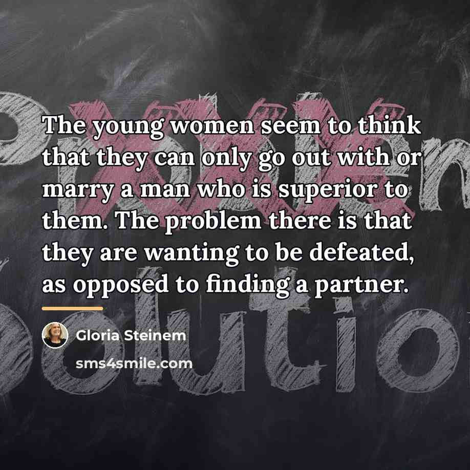 “The young women seem to think that they can only…” quote by Gloria Steinem