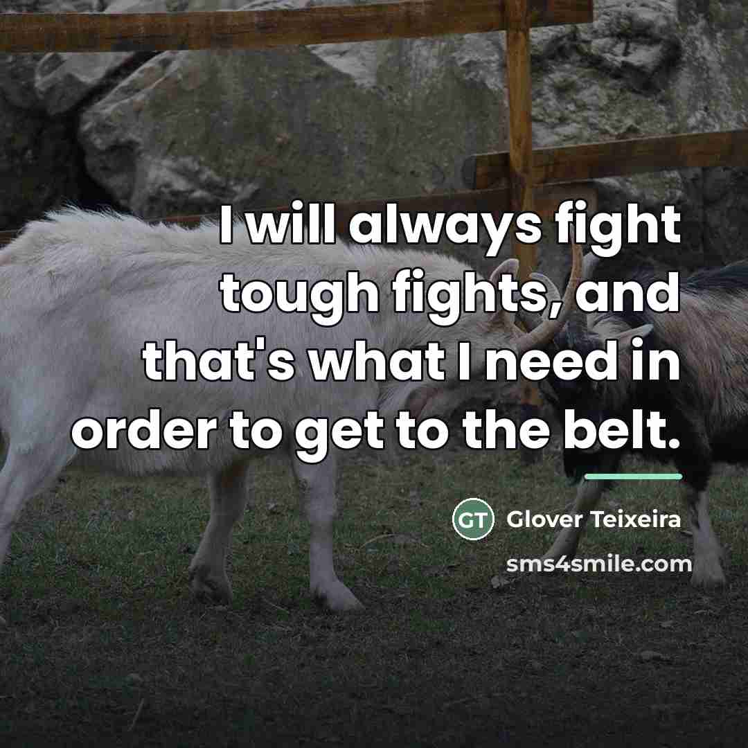 “I will always fight tough fights, and that's what I…” quote by Glover Teixeira