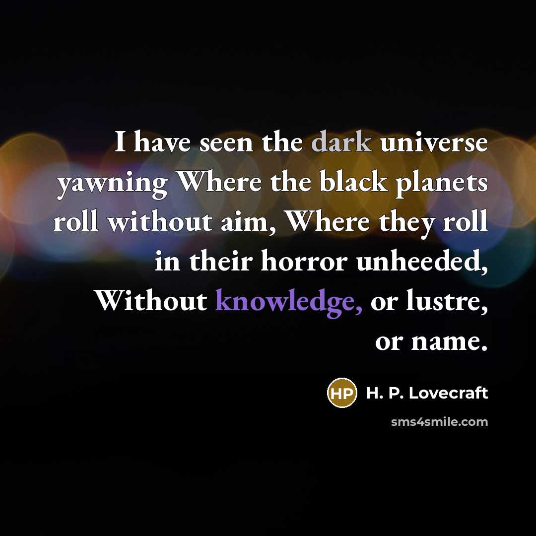 “I have seen the dark universe yawning Where the black…” quote by H. P. Lovecraft