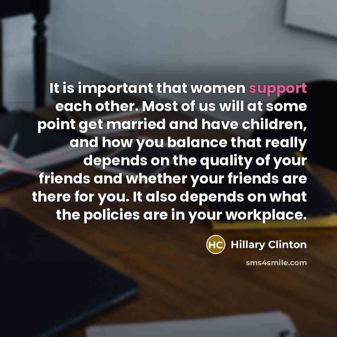 “It is important that women support each other. Most of…” quote by Hillary Clinton