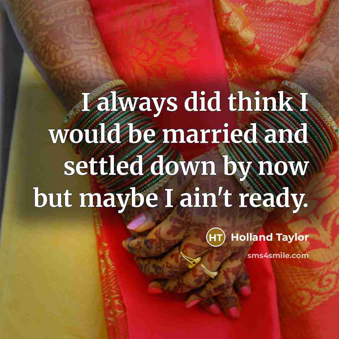 “I always did think I would be married and settled…” quote by Holland Taylor