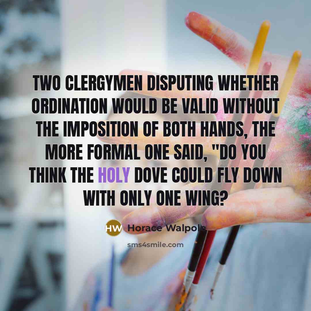 “Two clergymen disputing whether ordination would be valid without the…” quote by Horace Walpole
