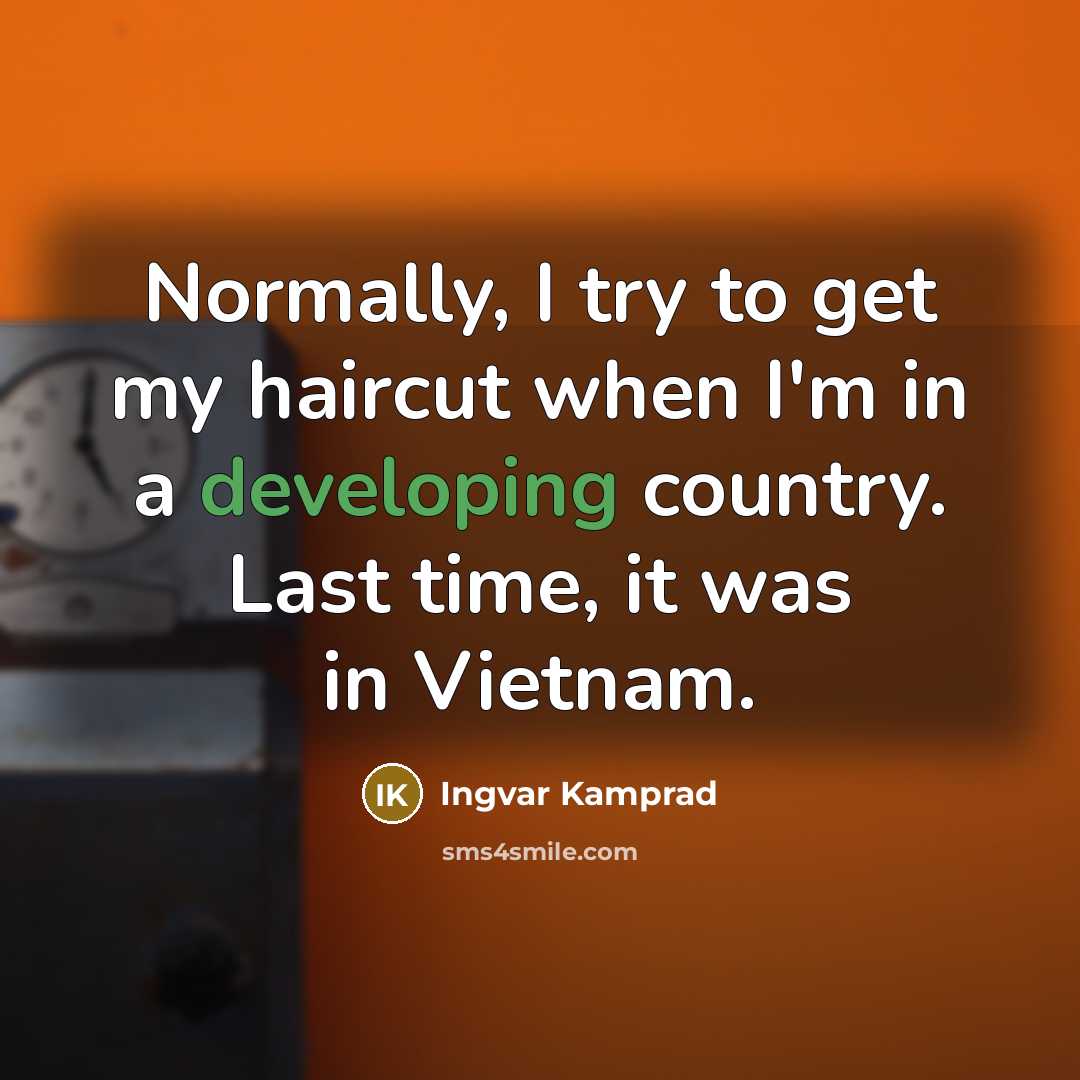 “Normally, I try to get my haircut when I'm in…” quote by Ingvar Kamprad