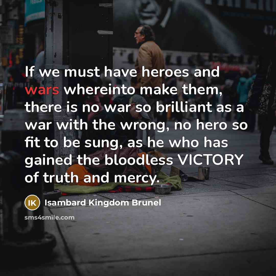 “If we must have heroes and wars whereinto make them,…” quote by Isambard Kingdom Brunel