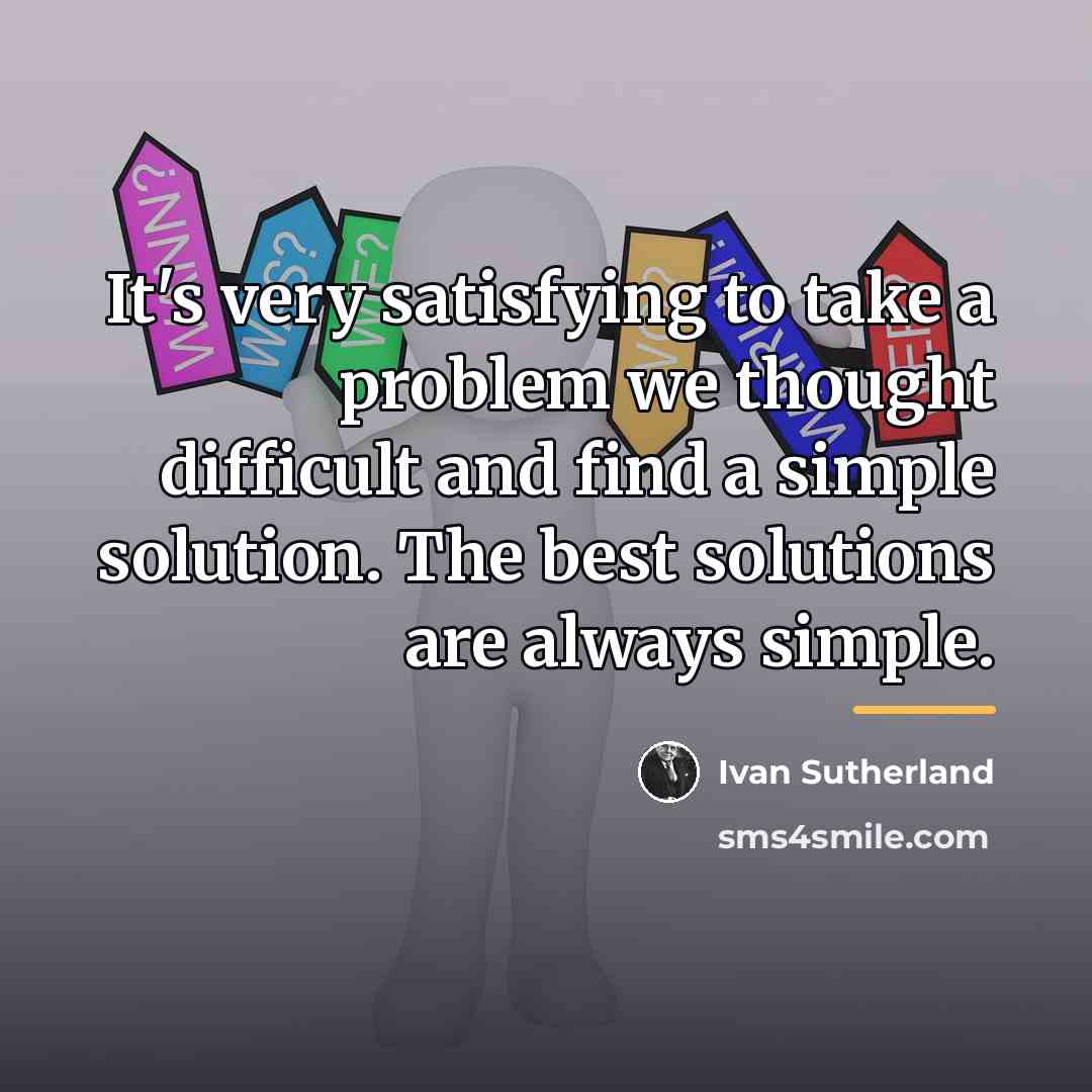 “It's very satisfying to take a problem we thought difficult…” quote by Ivan Sutherland
