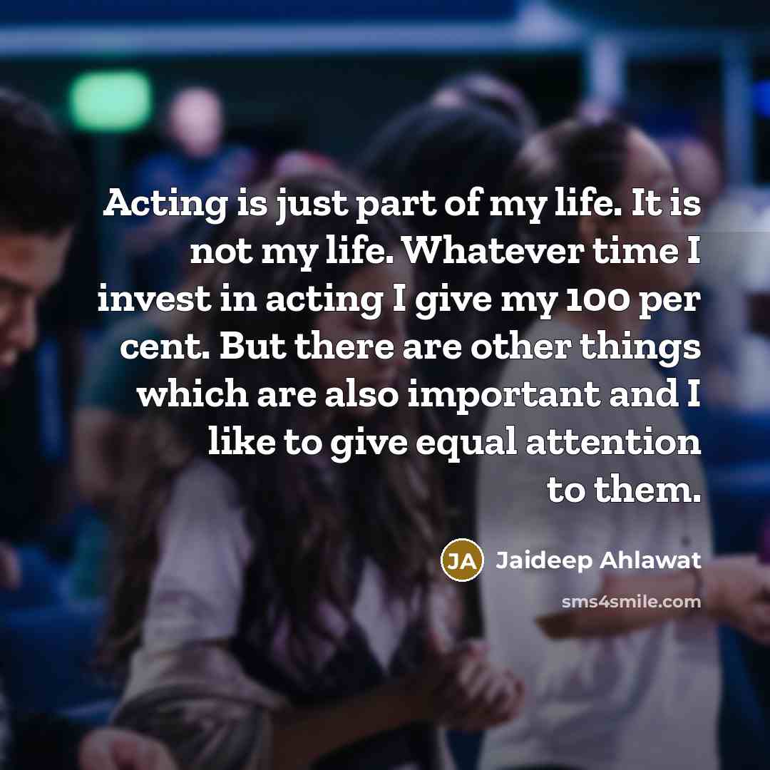 “Acting is just part of my life. It is not…” quote by Jaideep Ahlawat