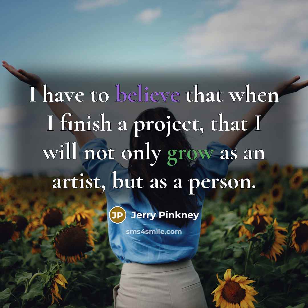 “I have to believe that when I finish a project,…” quote by Jerry Pinkney
