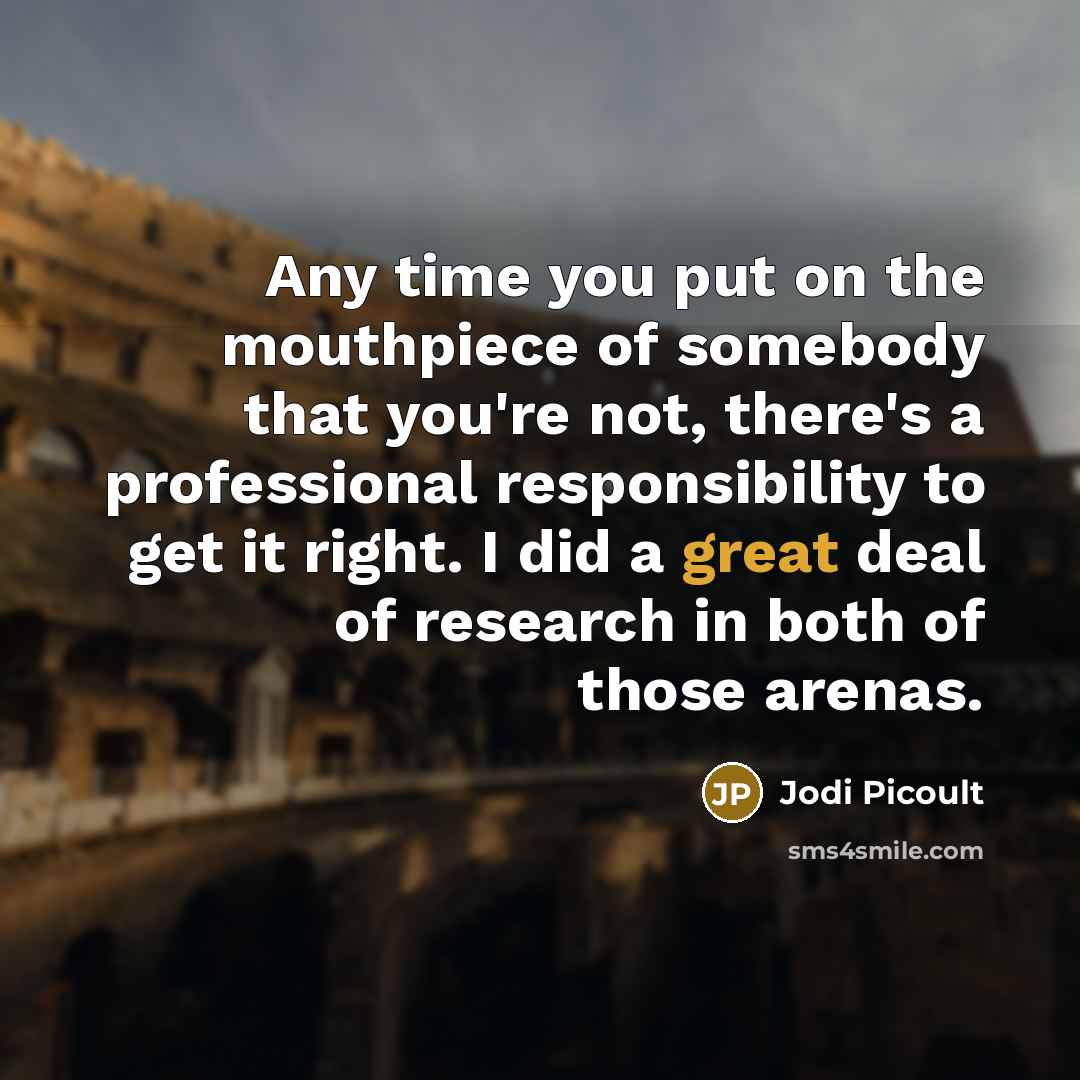 “Any time you put on the mouthpiece of somebody that…” quote by Jodi Picoult