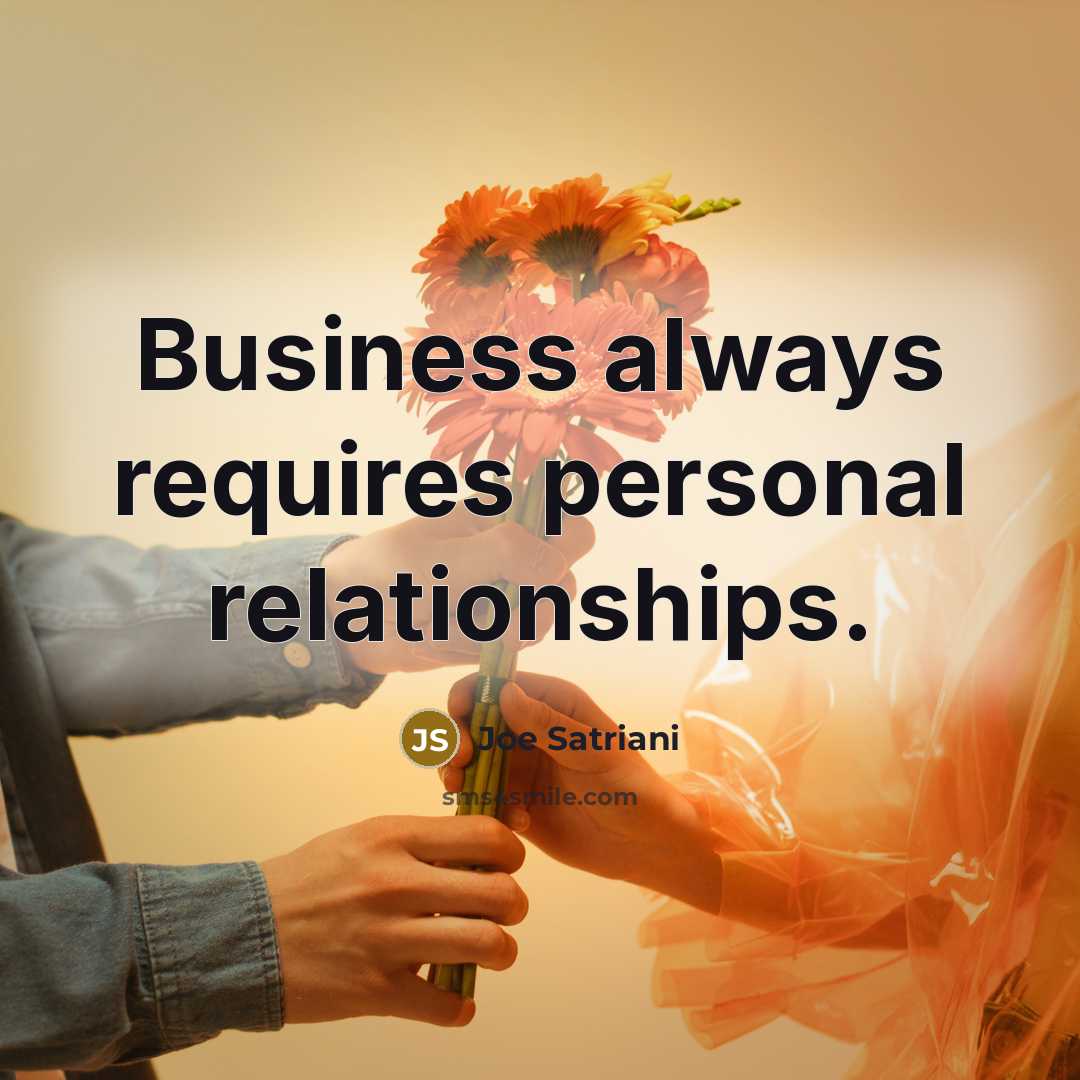 “Business always requires personal relationships.…” quote by Joe Satriani