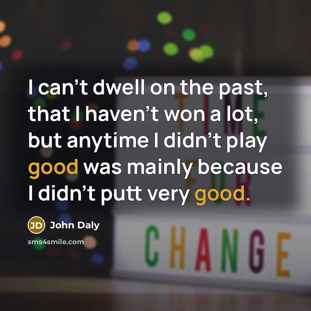 “I can't dwell on the past, that I haven't won…” quote by John Daly