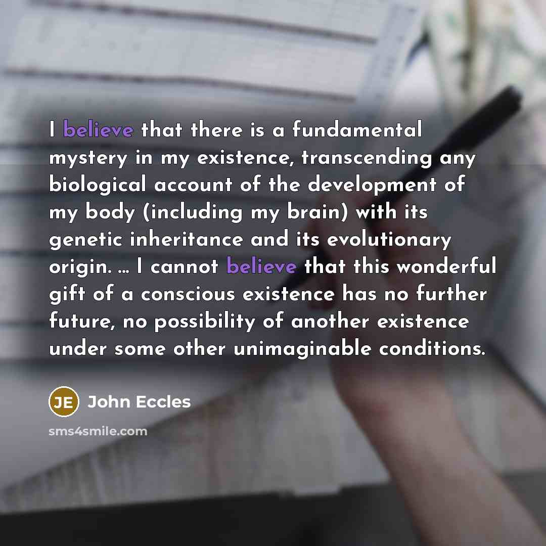 “I believe that there is a fundamental mystery in my…” quote by John Eccles