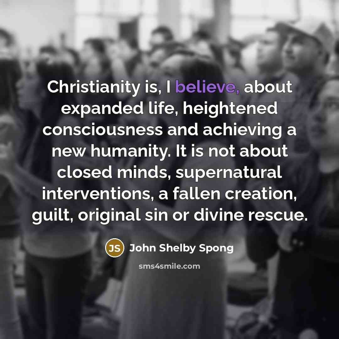 “Christianity is, I believe, about expanded life, heightened consciousness and…” quote by John Shelby Spong
