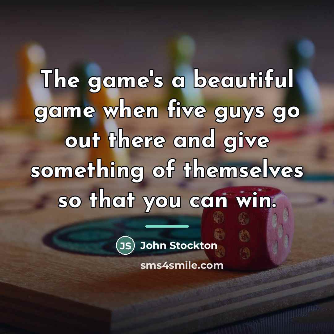 “The game's a beautiful game when five guys go out…” quote by John Stockton