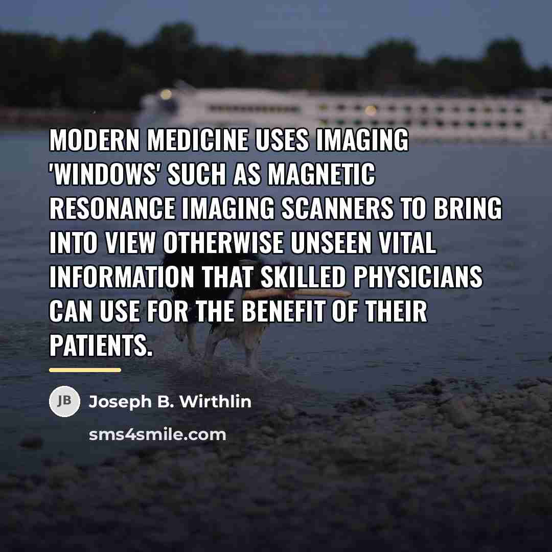 “Modern medicine uses imaging 'windows' such as magnetic resonance imaging…” quote by Joseph B. Wirthlin