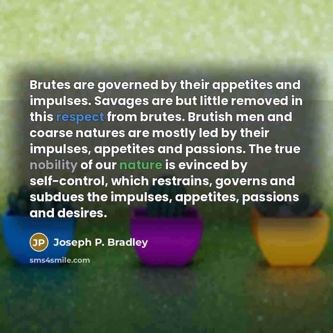 “Brutes are governed by their appetites and impulses. Savages are…” quote by Joseph P. Bradley