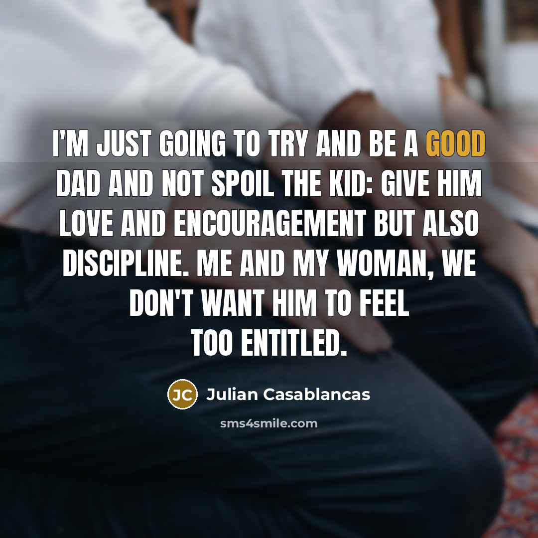 “I'm just going to try and be a good dad…” quote by Julian Casablancas