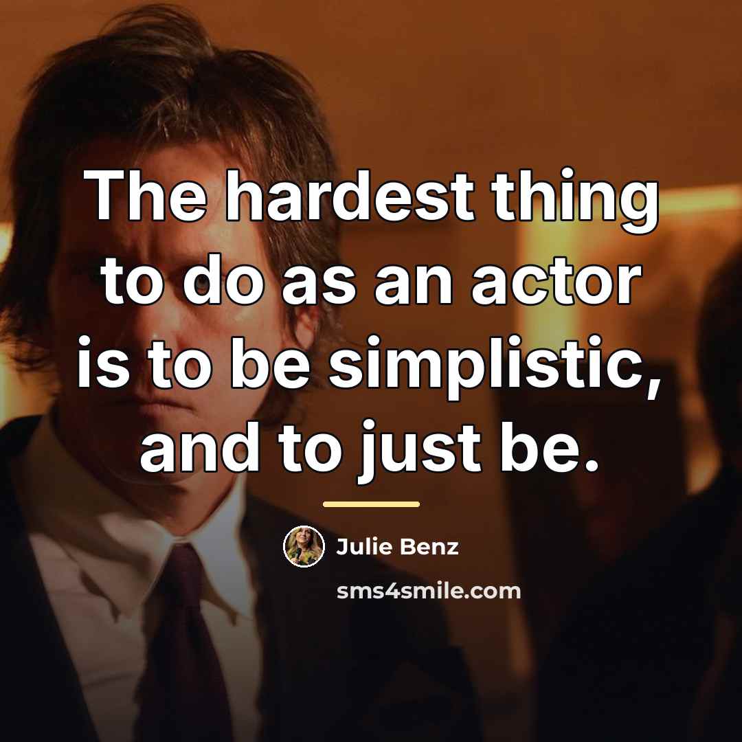 “The hardest thing to do as an actor is to…” quote by Julie Benz