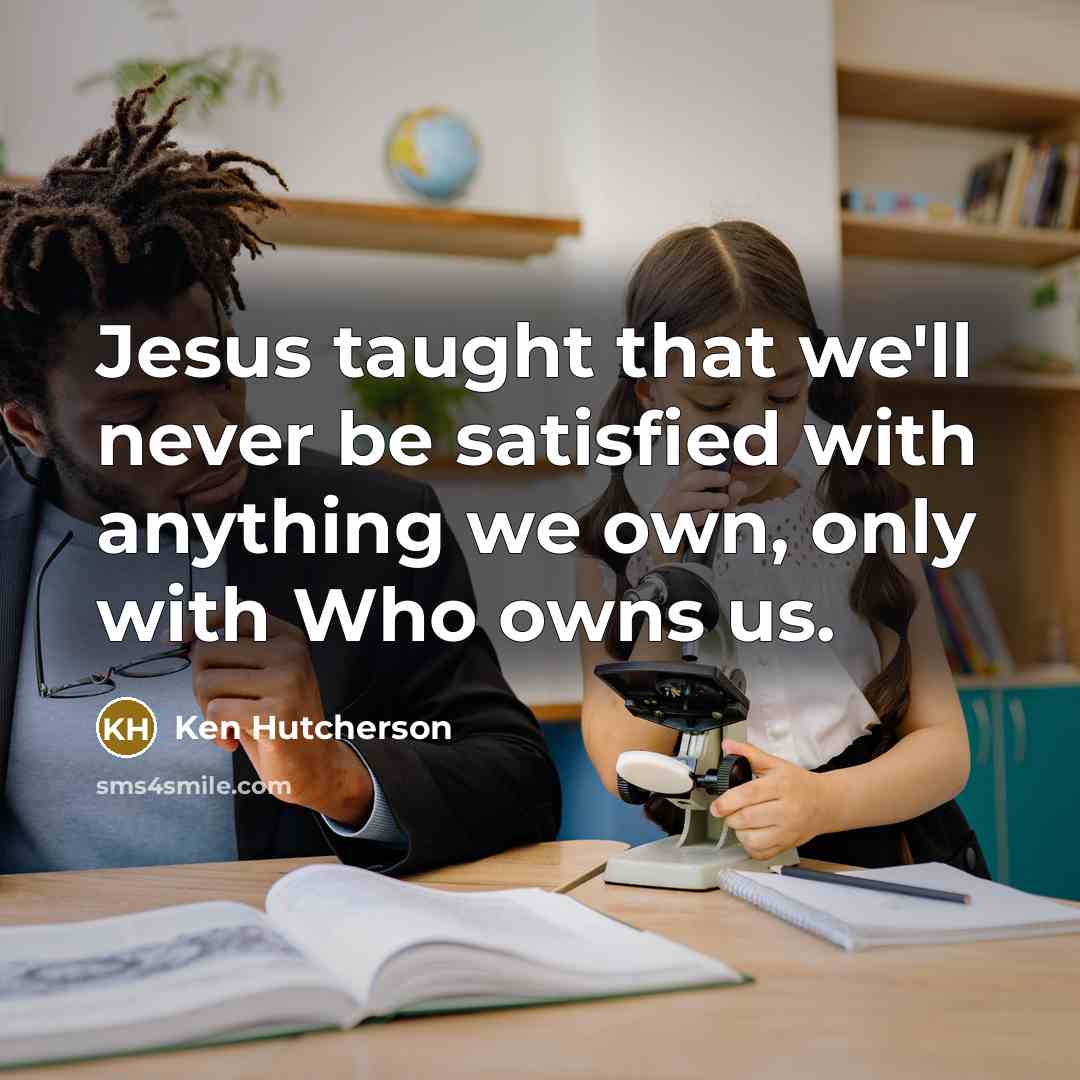 “Jesus taught that we'll never be satisfied with anything we…” quote by Ken Hutcherson