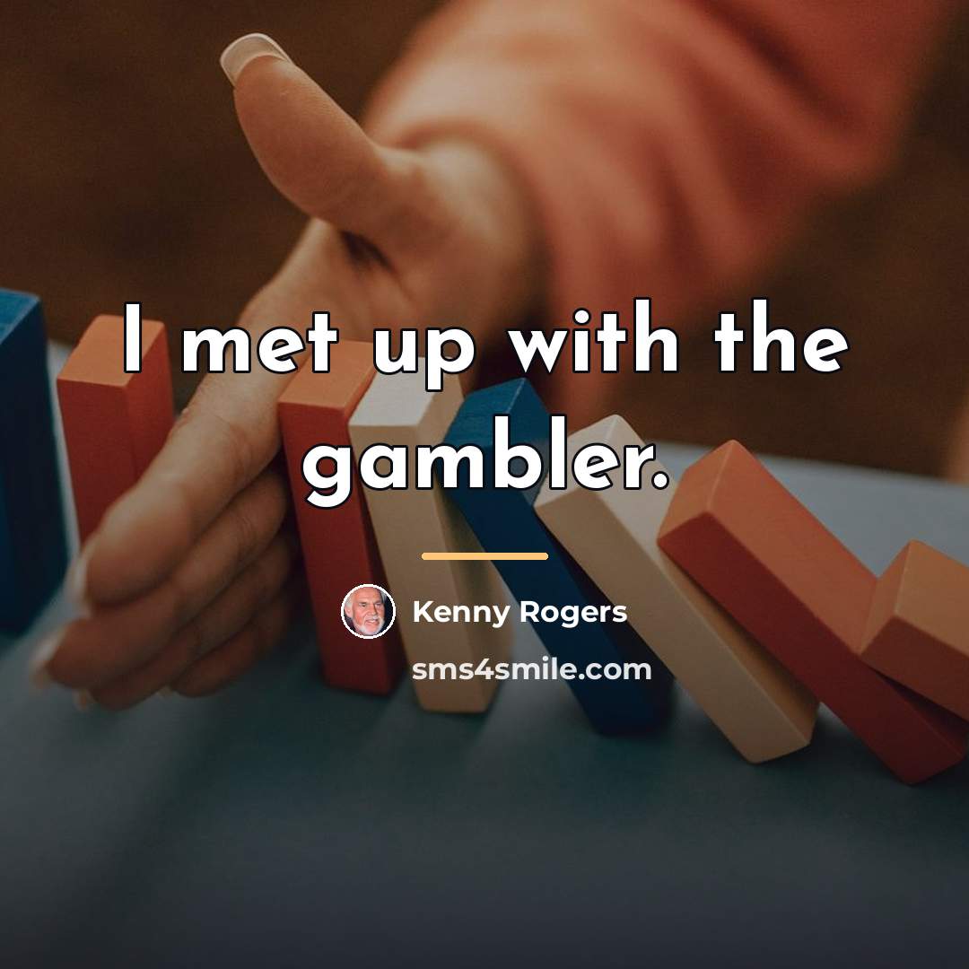 “I met up with the gambler.…” quote by Kenny Rogers