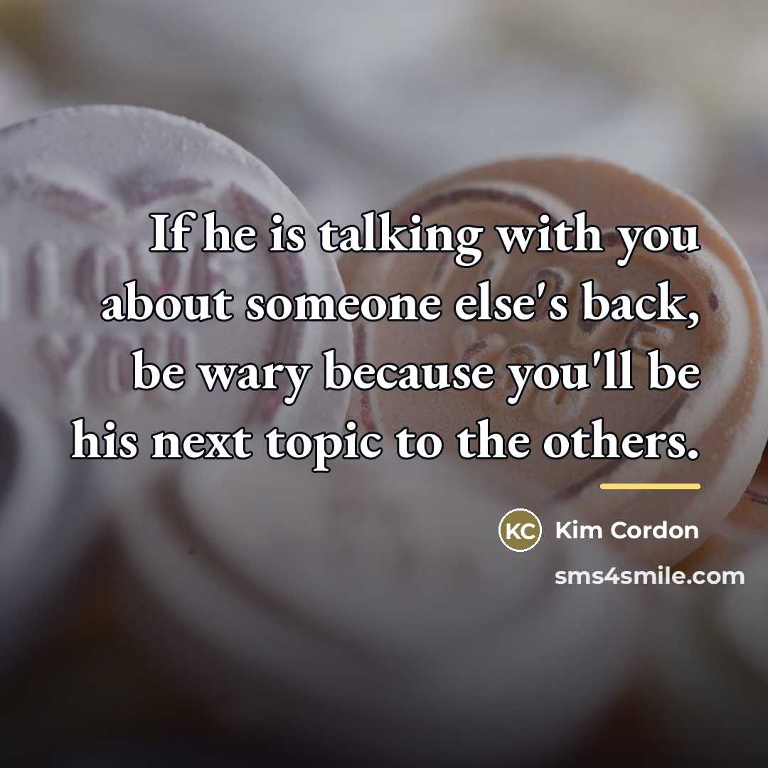 “If he is talking with you about someone else's back,…” quote by Kim Cordon
